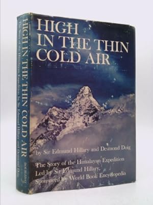 Image du vendeur pour High in the Thin Cold Air; the Story of the Himalayan Expedition, led by Sir Edmund Hillary, sponsored by World Book Encyclopedia mis en vente par ThriftBooksVintage