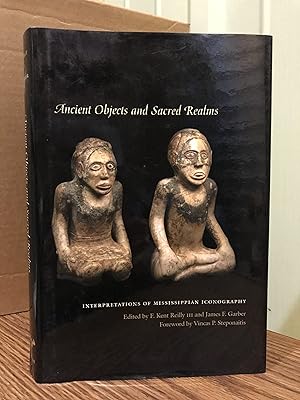 Seller image for Ancient Objects and Sacred Realms: Interpretations of Mississippian Iconography - F. Kent Reilly III [Editor]; James F. Garber [Editor]; Vincas P. Steponaitis [Foreword]; for sale by Big Star Books