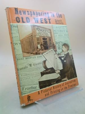 Seller image for Newspapering in the Old West;: A pictorial history of journalism and printing on the frontier, for sale by ThriftBooksVintage