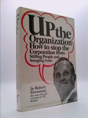 Bild des Verkufers fr Up the Organization: How to Stop the Organization from Stifling People and Strangling Profits zum Verkauf von ThriftBooksVintage