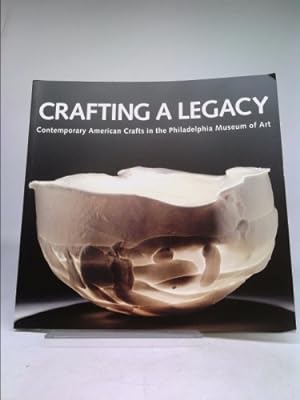 Bild des Verkufers fr Crafting a Legacy: Contemporary American Crafts in the Philadelphia Museum of Art zum Verkauf von ThriftBooksVintage