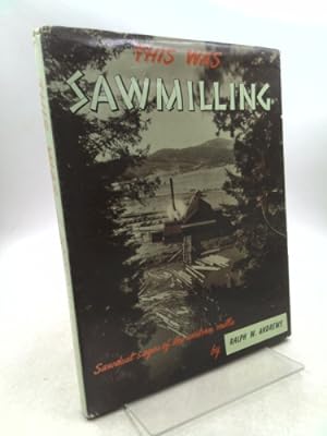 Bild des Verkufers fr This Was Sawmilling: Sawdust Sagas of the Western Mills zum Verkauf von ThriftBooksVintage