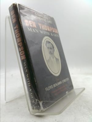 Image du vendeur pour The Complete and Authentic Life of Ben Thompson Man With a Gun mis en vente par ThriftBooksVintage