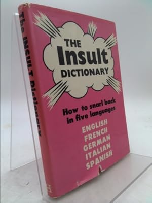 Bild des Verkufers fr The Insult Dictionary: How To Snarl Back In Five Languages. zum Verkauf von ThriftBooksVintage