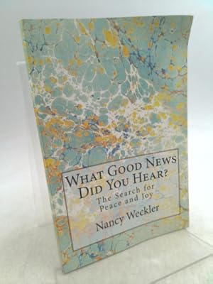 Imagen del vendedor de What Good News Did You Hear?: The Search for Peace and Joy - What do you believe and why? a la venta por ThriftBooksVintage