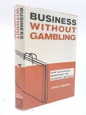 Imagen del vendedor de Business Without Gambling: How Succesful Marketers use Scientific Methods a la venta por ThriftBooksVintage