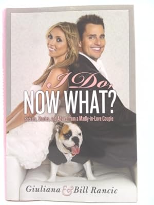 Seller image for I Do, Now What?: Secrets, Stories, and Advice from a Madly-In-Love Couple for sale by ThriftBooksVintage