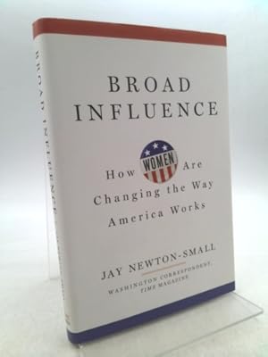 Image du vendeur pour Broad Influence: How Women Are Changing the Way America Works mis en vente par ThriftBooksVintage