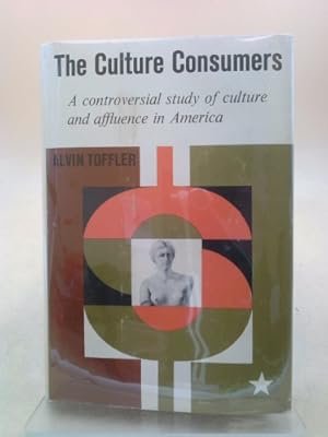 Seller image for The Culture Consumers A Study Of Art And Affluence In America for sale by ThriftBooksVintage