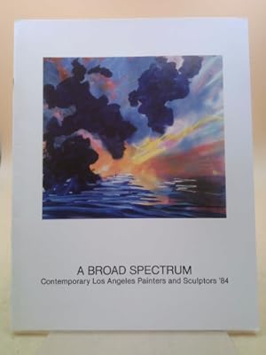 Bild des Verkufers fr A Broad Spectrum: Contemporary Los Angeles Painters and Sculptors '84 [exhibition: Jun. 7- Aug. 15, 1984] zum Verkauf von ThriftBooksVintage
