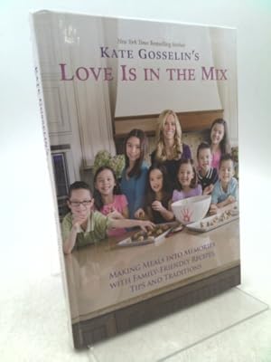 Image du vendeur pour Kate Gosselin's Love Is in the Mix: Making Meals Into Memories with Family-Friendly Recipes, Tips and Traditions mis en vente par ThriftBooksVintage