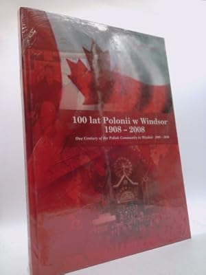 Bild des Verkufers fr 100 lat Polonii w Windsor: 1908-2008 / One Century of the Polish Community in Windsor: 1908-2008 zum Verkauf von ThriftBooksVintage