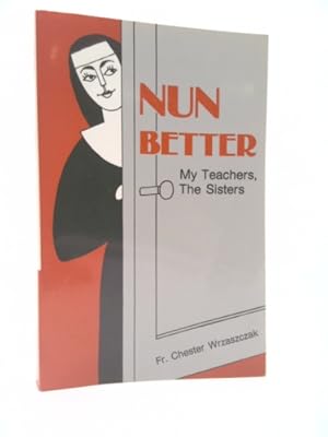 Seller image for Nun Better - My Teachers, The Sisters for sale by ThriftBooksVintage