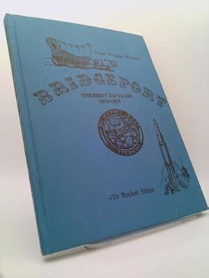 Image du vendeur pour From Wagon Wheels to Rocket Ships: Bridgeport, the First 100 Years 1873-1973 mis en vente par ThriftBooksVintage