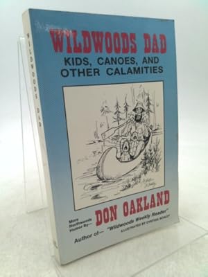 Seller image for Wildwoods Dad - Kids, Canoes, and Other Calamities (More Northwoods Humor By Don Oakland) for sale by ThriftBooksVintage