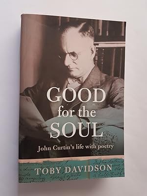 Good for the Soul : John Curtin's Life with Poetry