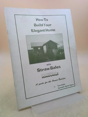 Seller image for How to Build Your Elegant Home with Straw Bales Manual: A Guide for the Owner-Builder (Book and VHS) for sale by ThriftBooksVintage