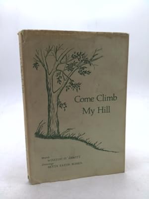 Seller image for COME CLIMB MY HILL signed 1974 WINSTON O. ABBOTT for sale by ThriftBooksVintage