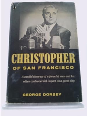 Bild des Verkufers fr Christopher of San Francisco: a Candid Close-up of a Forceful Man and His Often Controversial Impact on a Great City zum Verkauf von ThriftBooksVintage