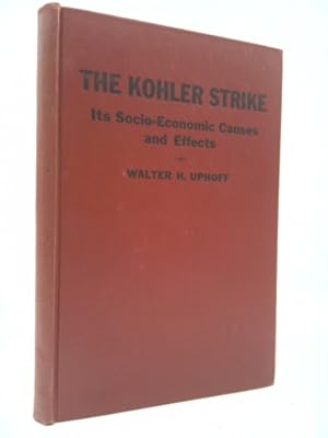 Seller image for The Kohler Strike : Its Socio-Economic Causes and Effects for sale by ThriftBooksVintage