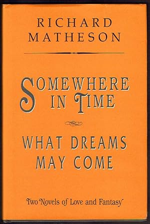 Somewhere in Time/What Dreams May Come: Two Novels of Love and Fantasy