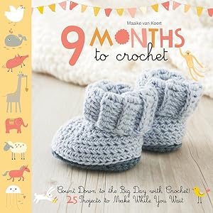 Seller image for 9 Months to Crochet : Count Down to the Big Day With Crochet! 25 Projects to Make While You Wait for sale by GreatBookPrices