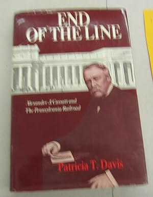 Seller image for End of the Line; Alexander J. Cassatt and The Pennsylvania Railroad for sale by Midway Book Store (ABAA)