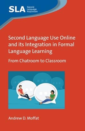 Image du vendeur pour Second Language Use Online and Its Integration in Formal Language Learning : From Chatroom to Classroom mis en vente par GreatBookPrices