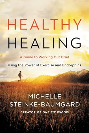Seller image for Healthy Healing : A Guide to Working Out Grief Using the Power of Exercise and Endorphins for sale by GreatBookPrices