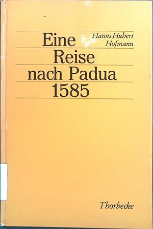 Seller image for Eine Reise nach Padua 1585 : Drei frnk. Junker uff d. Reiss nach Italiam. for sale by books4less (Versandantiquariat Petra Gros GmbH & Co. KG)