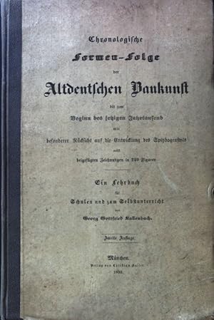 Bild des Verkufers fr Chronologische Formen-Folge der Altdeutschen Baukunst bis zum Beginn des jetzigen Jahrtausend mit besonderer Rcksicht auf die Entwicklung des Spitzbogenstyls nebst beigefgten Zeichnungen in 240 Figuren; zum Verkauf von books4less (Versandantiquariat Petra Gros GmbH & Co. KG)