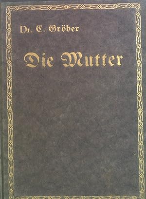 Image du vendeur pour Die Mutter : Wege, Kraftquellen u. Ziele christl. Mutterschaft. mis en vente par books4less (Versandantiquariat Petra Gros GmbH & Co. KG)