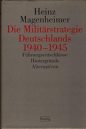 Bild des Verkufers fr Die Militrstrategie Deutschlands 1940 - 1945 Fhrungsentschlsse, Hintergrnde, Alternativen zum Verkauf von avelibro OHG