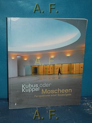 Seller image for Kubus oder Kuppel - Moscheen : Perspektiven einer Bauaufgabe [anlsslich der Ausstellung Kulturtransfers #4, Kubus oder Kuppel - Moscheen, Perspektiven einer Bauaufgabe , ifa-Galerie Stuttgart, 27.1. - 1.4.2012 , ifa-Galerie Berlin, 13.7. - 30.9.2012]. ifa, Institut fr Auslandsbeziehungen e.V. [Katalogbuch Christian Welzbacher. Red. Valrie Hammerbacher . bers. Inga Grtz , Aleksandra Bajazetov] / Kulturtransfers No. 4 for sale by Antiquarische Fundgrube e.U.