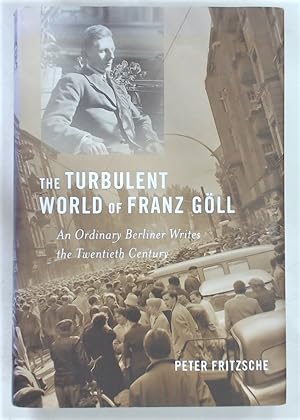 Bild des Verkufers fr The Turbulent World of Franz Gll. An Ordinary Berliner Writes the Twentieth Century. zum Verkauf von Plurabelle Books Ltd