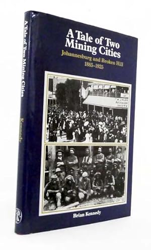 A Tale of Two Mining Cities Johannesburg and Broken Hill 1885-1925