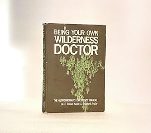 Seller image for Being Your Own Wilderness Doctor: The Outdoorsman's Emergency Manual for sale by boredom books