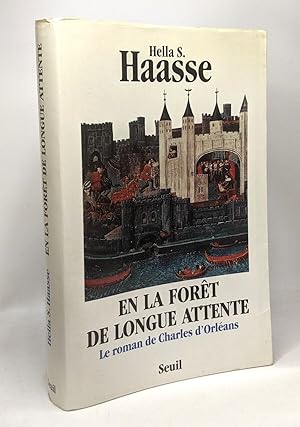 En la forêt de longue attente. Le roman de Charles d'Orléans (1394-1465)