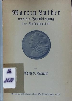 Bild des Verkufers fr Martin Luther und die Grundlegung der Reformation. Festschrift der Stadt Berlin zum 31. Oktober 1917. zum Verkauf von Antiquariat Bookfarm