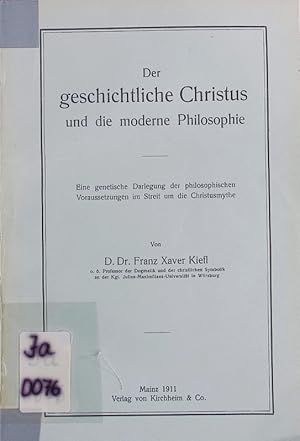 Seller image for Der geschichtliche Christus und die moderne Philosophie. Eine genetische Darlegung der philosophischen Voraussetzungen im Streit um die Christusmythe. for sale by Antiquariat Bookfarm