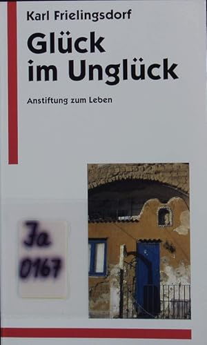 Seller image for Glck im Unglck. Anstiftung zum Leben. for sale by Antiquariat Bookfarm