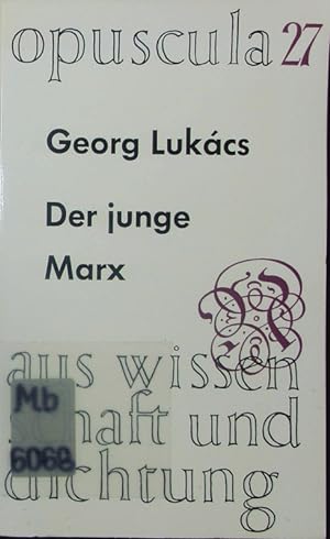 Der junge Marx. Seine philosophische Entwicklung von 1840 - 1844.