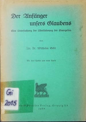 Imagen del vendedor de Der Anfnger unsers Glaubens. Eine Untersuchung der berlieferung der Evangelien. a la venta por Antiquariat Bookfarm