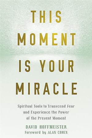 Bild des Verkufers fr This Moment Is Your Miracle: Spiritual Tools to Transcend Fear and Experience the Power of the Present Moment zum Verkauf von moluna