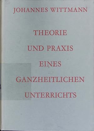 Image du vendeur pour Theorie und Praxis eines ganzheitlichen Unterrichts. mis en vente par Antiquariat Bookfarm