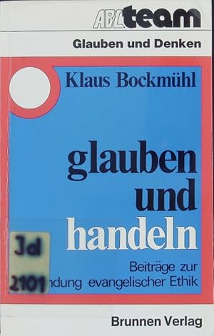 Seller image for Glauben und handeln. Beitrge zur Begrndung evangelischer Ethik. for sale by Antiquariat Bookfarm