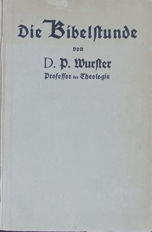 Bild des Verkufers fr Die Bibelstunde; ihre Geschichte, Aufgabe und praktische Gestaltung. mit Anleitung fr die Praxis. zum Verkauf von Antiquariat Bookfarm