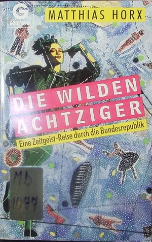 Seller image for Die wilden Achtziger. Eine Zeitgeist-Reise durch die Bundesrepublik. for sale by Antiquariat Bookfarm