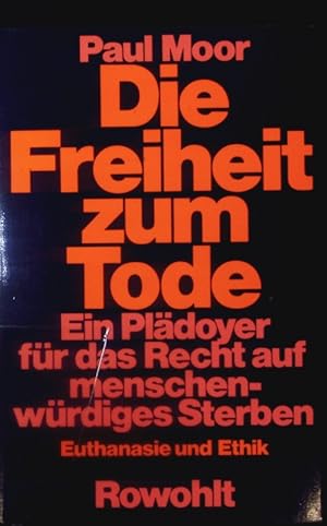 Bild des Verkufers fr Die Freiheit zum Tode. Ein Pldoyer fr das Recht auf menschenwrdiges Sterben ; Euthanasie und Ethik. zum Verkauf von Antiquariat Bookfarm