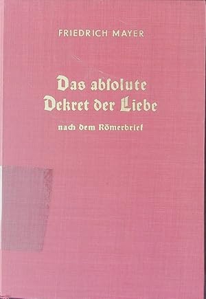 Bild des Verkufers fr Das absolute Dekret der Liebe. nach dem Rmerbrief ; Gebetsbetrachtungen unter dem Kreuz dessen, der die Gottlosen gerecht macht. zum Verkauf von Antiquariat Bookfarm